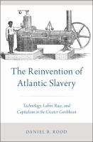 The reinvention of Atlantic slavery : technology, labor, race, and capitalism in the greater Caribbean /