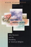 Spiritual marketplace : baby boomers and the remaking of American religion /