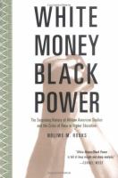 White money/Black power the surprising history of African American studies and the crisis of race in higher education /