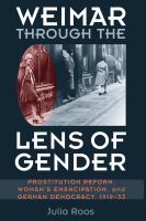Weimar through the lens of gender : prostitution reform, woman's emancipation, and German democracy, 1919-33 /