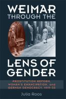 Weimar through the lens of gender : prostitution reform, woman's emancipation, and German democracy, 1919-33 /