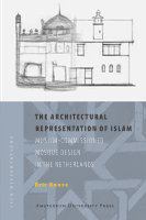 The architectural representation of Islam Muslim-commissioned mosque design in the Netherlands /