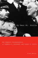 My dear Mr. Stalin : the complete correspondence between Franklin D. Roosevelt and Joseph V. Stalin /