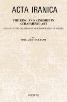 The King and Kingship in Achaemenid Art : Essays in the Creation of an Iconography of Empire /