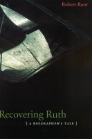 Recovering Ruth : a biographer's tale /