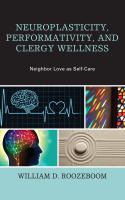 Neuroplasticity, performativity, and clergy wellness neighbor love as self-care /