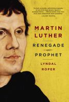 Martin Luther : renegade and prophet /