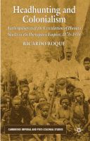 Headhunting and Colonialism : Anthropology and the Circulation of Human Skulls in the Portuguese Empire, 1870-1930.