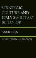 Strategic culture and Italy's military behavior between pacifism and realpolitik /