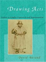 Drawing acts : studies in graphic expression and representation /