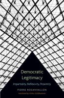 Democratic legitimacy : impartiality, reflexivity, proximity /