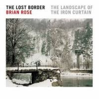 The lost border : the landscape of the Iron Curtain /