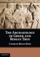 The archaeology of Greek and Roman Troy /