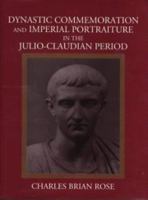 Dynastic commemoration and imperial portraiture in the Julio-Claudian period /