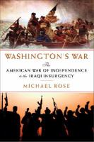Washington's war : the American war of independence to the Iraqi insurgency /