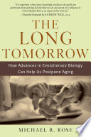 The long tomorrow how advances in evolutionary biology can help us postpone aging /