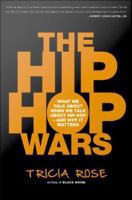 The hip hop wars what we talk about when we talk about hip hop--and why it matters /