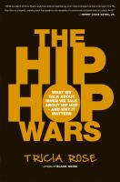 The hip hop wars : what we talk about when we talk about hip hop--and why it matters /