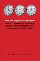 The resurgence of the West how a transatlantic union can prevent war and restore the United States and Europe /
