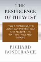 The resurgence of the West : how a transatlantic union can prevent war and restore the United States and Europe /