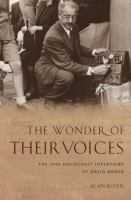 The wonder of their voices : the 1946 Holocaust interviews of David Boder /