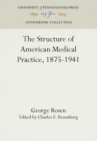 The Structure of American Medical Practice, 1875-1941 /