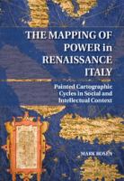 The mapping of power in Renaissance Italy : painted cartographic cycles in social and intellectual context /