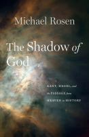 The shadow of God : Kant, Hegel, and the passage from heaven to history /