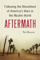 Aftermath : following the bloodshed of America's wars in the Muslim world /