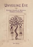 Unveiling Eve : reading gender in medieval Hebrew literature /