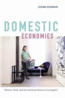 Domestic economies women, work, and the American Dream in Los Angeles /