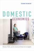 Domestic economies : women, work, and the American Dream in Los Angeles /