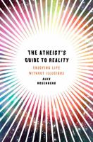 The atheist's guide to reality : enjoying life without illusions /