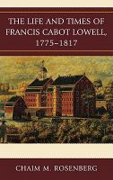 The life and times of Francis Cabot Lowell, 1775-1817