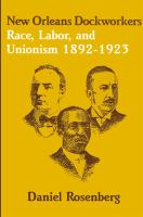 New Orleans dockworkers : race, labor, and unionism, 1892-1923 /