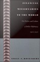 Financial missionaries to the world the politics and culture of dollar diplomacy, 1900-1930 /