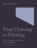 From drawing to painting : Poussin, Watteau, Fragonard, David, & Ingres /