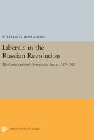 Liberals in the Russian Revolution : the Constitutional Democratic Party, 1917-1921 /