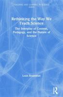 Rethinking the way we teach science : the interplay of content, pedagogy, and the nature of science /
