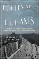 Boulevard of Dreams : Heady Times, Heartbreak, and Hope along the Grand Concourse in the Bronx.