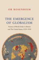 Emergence of globalism : visions of world order in Britain and the United States, 1939-1950 /