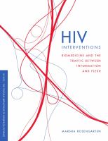 HIV Interventions : Biomedicine and the Traffic Between Information and Flesh.