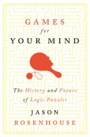 Games for your mind : the history and future of logic puzzles /