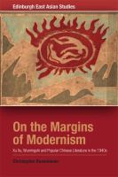 On the margins of modernism Xu Xu, Wumingshi and popular Chinese literature in the 1940s /