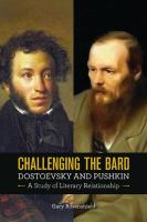 Challenging the Bard : Dostoevsky and Pushkin, a Study of Literary Relationship.