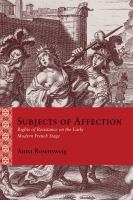 Subjects of affection : rights of resistance on the early modern French stage /