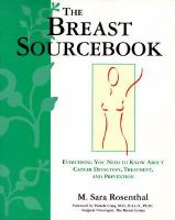 The breast sourcebook everything you need to know about cancer detection, treatment, and prevention /
