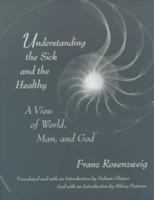 Understanding the sick and the healthy : a view of world, man, and God /