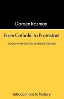 From Catholic to Protestant religion and the people in Tudor England /