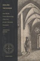 Healing the Schism : Karl Barth, Franz Rosenzweig, and the New Jewish-Christian Encounter.